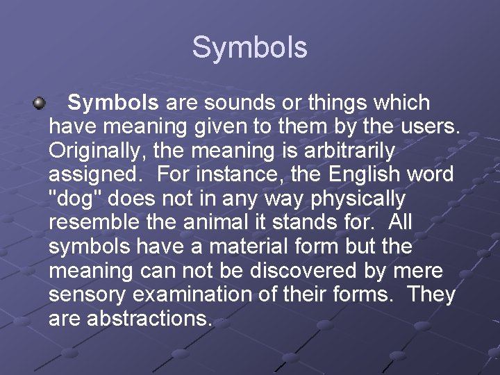Symbols are sounds or things which have meaning given to them by the users.