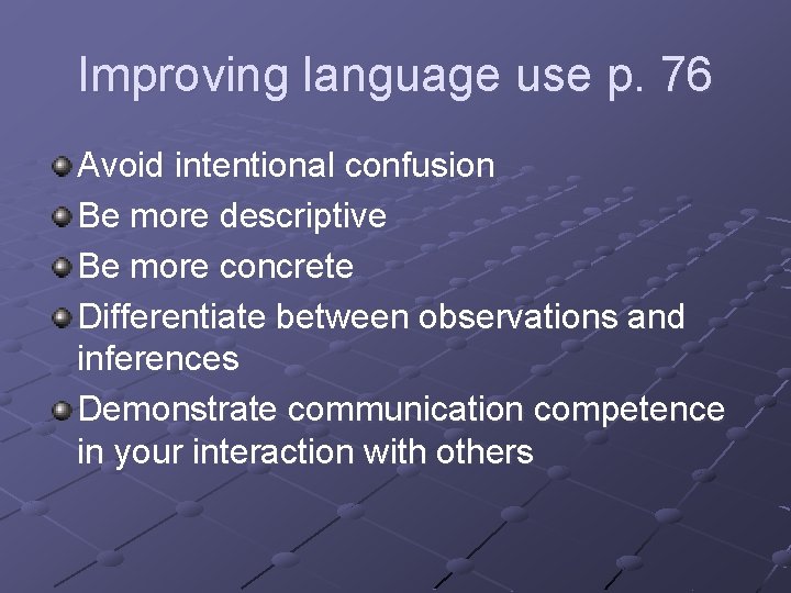 Improving language use p. 76 Avoid intentional confusion Be more descriptive Be more concrete