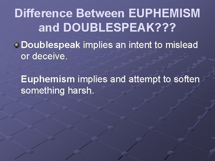 Difference Between EUPHEMISM and DOUBLESPEAK? ? ? Doublespeak implies an intent to mislead or