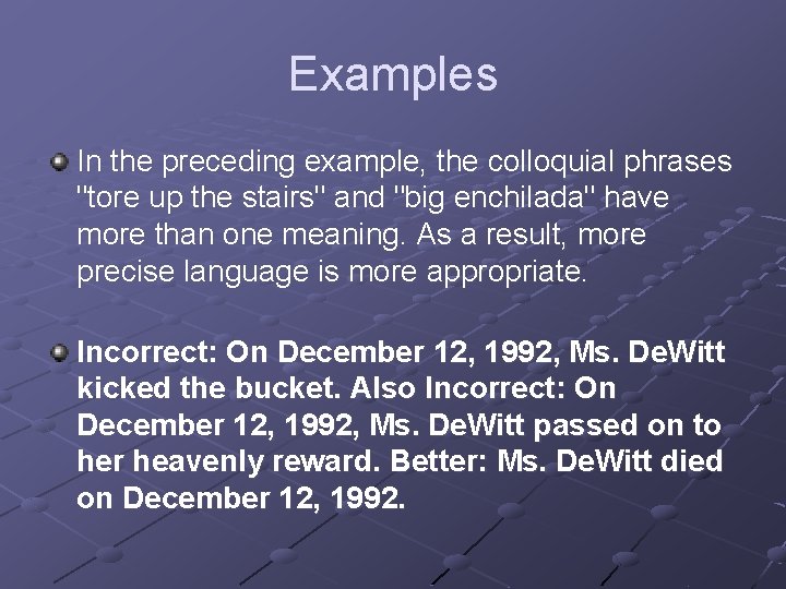 Examples In the preceding example, the colloquial phrases "tore up the stairs" and "big