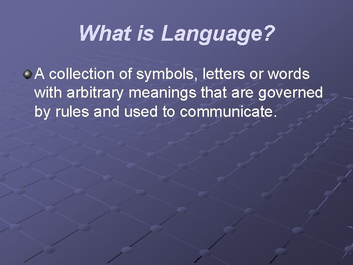 What is Language? A collection of symbols, letters or words with arbitrary meanings that