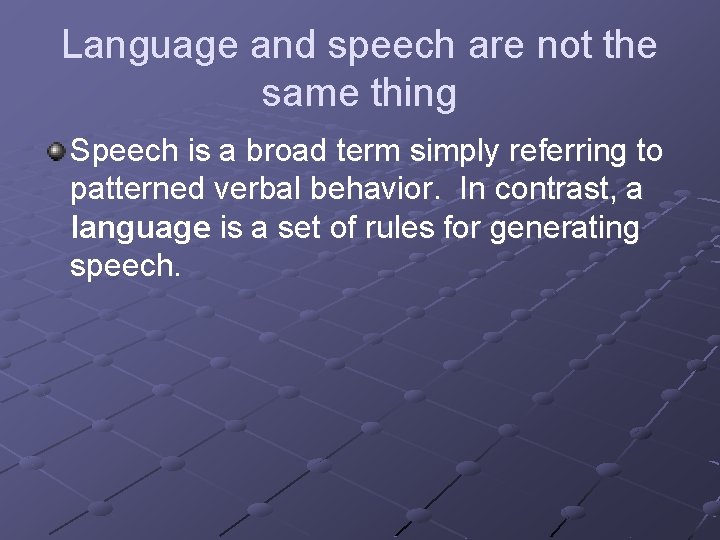 Language and speech are not the same thing Speech is a broad term simply