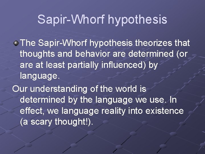 Sapir-Whorf hypothesis The Sapir-Whorf hypothesis theorizes that thoughts and behavior are determined (or are
