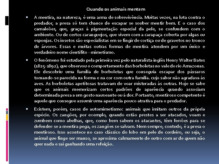 Quando os animais mentem A mentira, na natureza, é uma arma de sobrevivência. Muitas