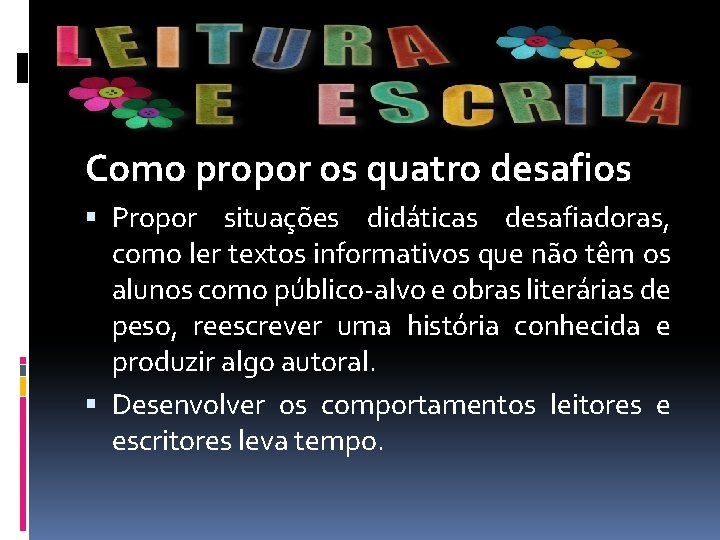 Como propor os quatro desafios Propor situações didáticas desafiadoras, como ler textos informativos que