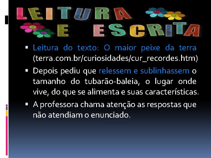  Leitura do texto: O maior peixe da terra (terra. com. br/curiosidades/cur_recordes. htm) Depois