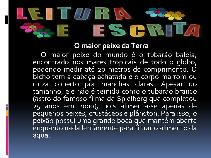 O maior peixe da Terra O maior peixe do mundo é o tubarão baleia,