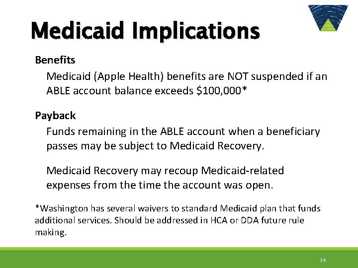 Medicaid Implications Benefits Medicaid (Apple Health) benefits are NOT suspended if an ABLE account