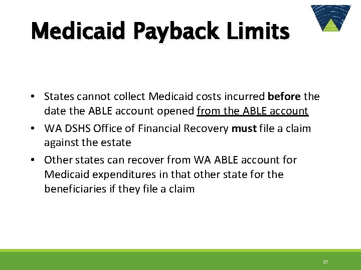 Medicaid Payback Limits • States cannot collect Medicaid costs incurred before the date the