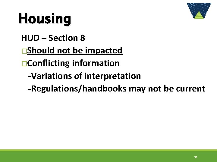 Housing HUD – Section 8 �Should not be impacted �Conflicting information -Variations of interpretation