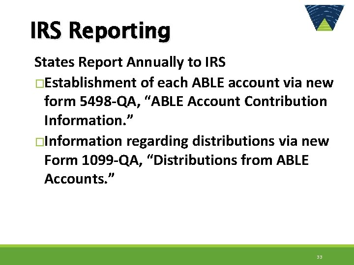 IRS Reporting States Report Annually to IRS �Establishment of each ABLE account via new
