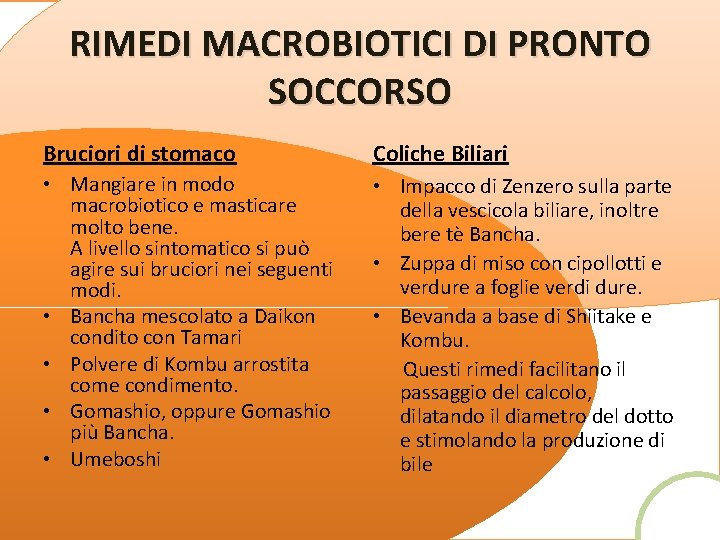 RIMEDI MACROBIOTICI DI PRONTO SOCCORSO Bruciori di stomaco Coliche Biliari • Mangiare in modo