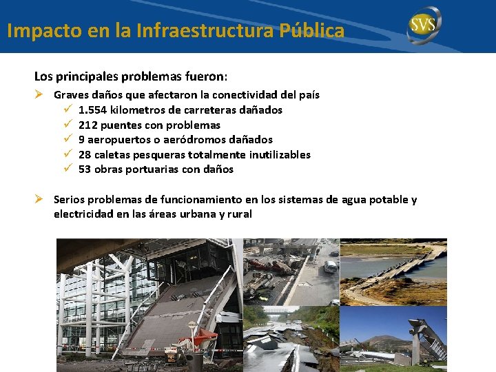 Impacto en la Infraestructura Pública Los principales problemas fueron: Ø Graves daños que afectaron