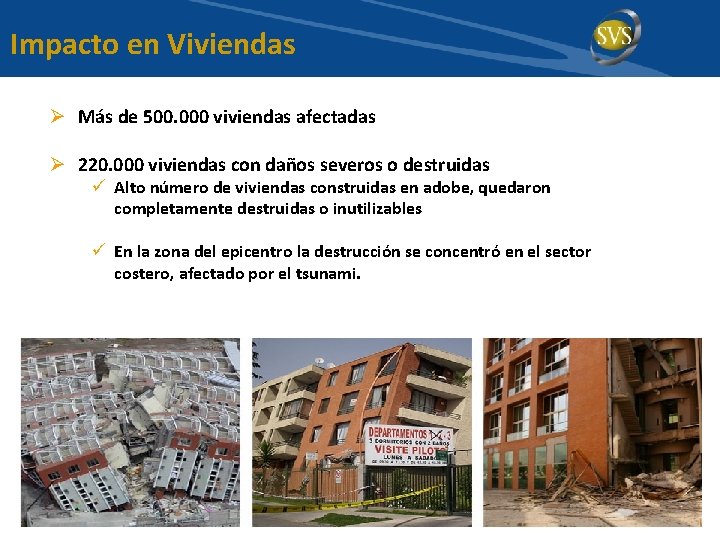 Impacto en Viviendas Ø Más de 500. 000 viviendas afectadas Ø 220. 000 viviendas