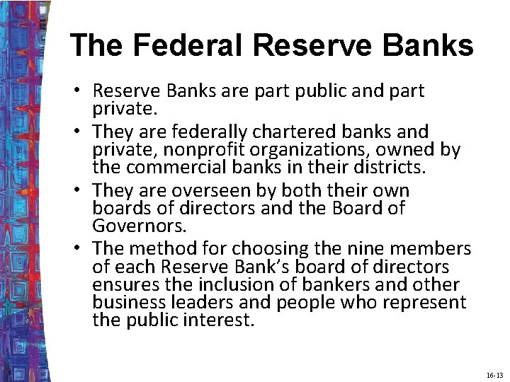 The Federal Reserve Banks • Reserve Banks are part public and part private. •