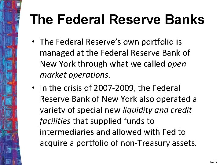 The Federal Reserve Banks • The Federal Reserve’s own portfolio is managed at the