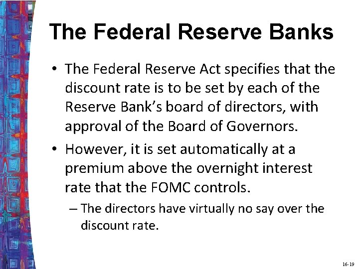 The Federal Reserve Banks • The Federal Reserve Act specifies that the discount rate