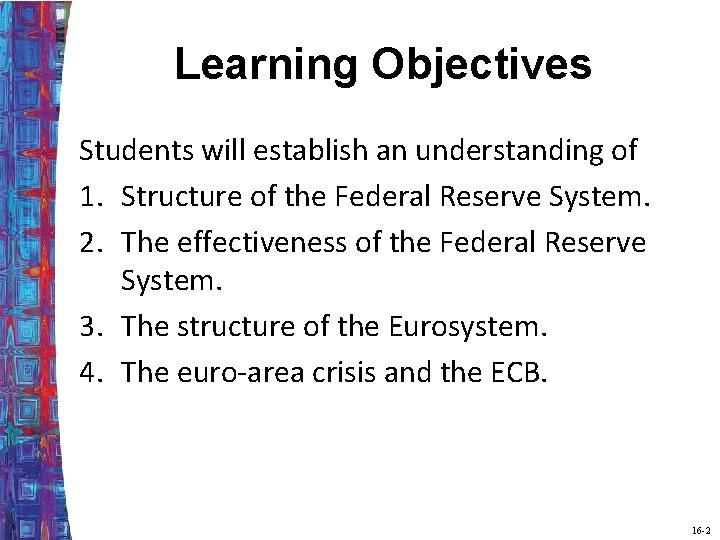 Learning Objectives Students will establish an understanding of 1. Structure of the Federal Reserve