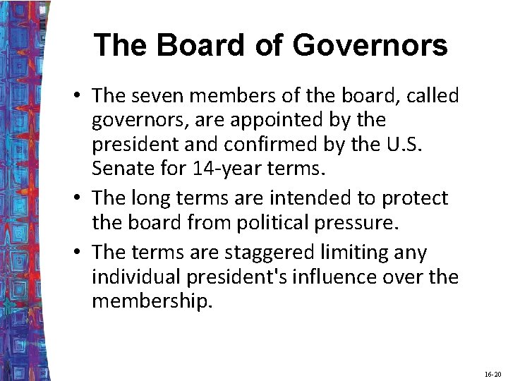 The Board of Governors • The seven members of the board, called governors, are
