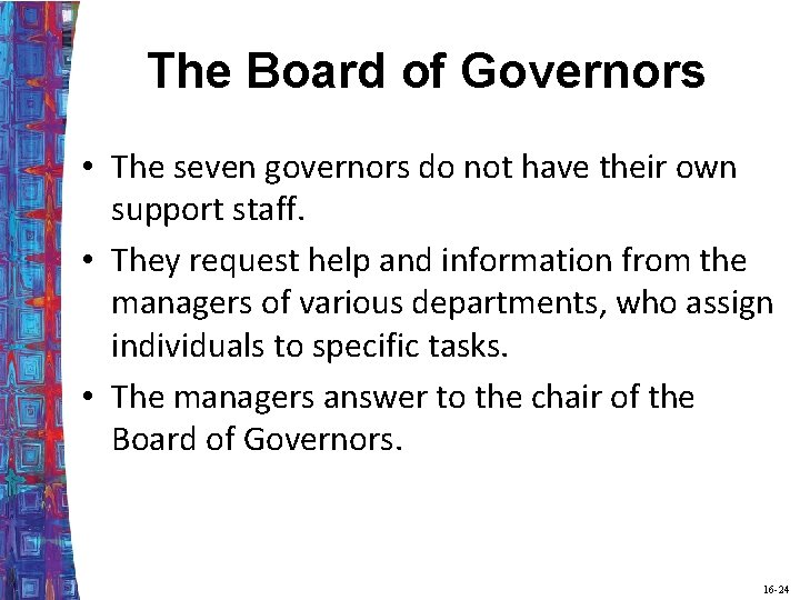 The Board of Governors • The seven governors do not have their own support