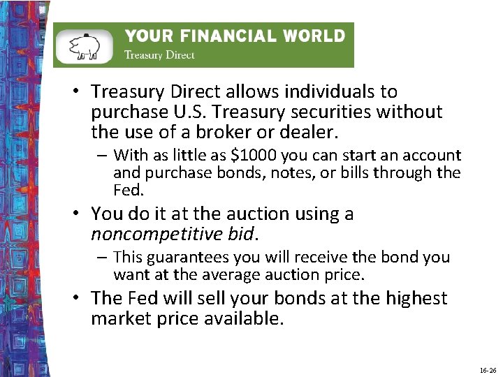  • Treasury Direct allows individuals to purchase U. S. Treasury securities without the
