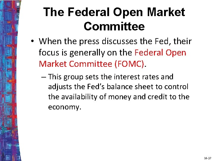 The Federal Open Market Committee • When the press discusses the Fed, their focus