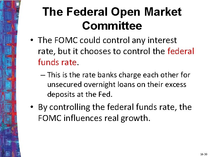 The Federal Open Market Committee • The FOMC could control any interest rate, but