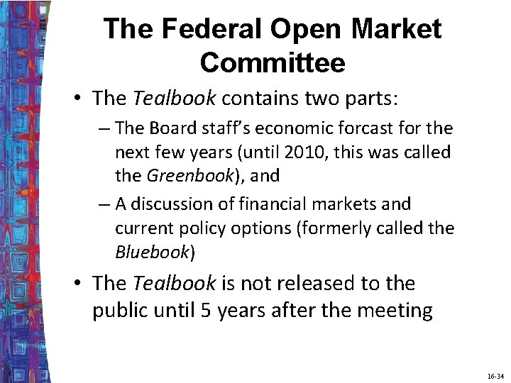 The Federal Open Market Committee • The Tealbook contains two parts: – The Board