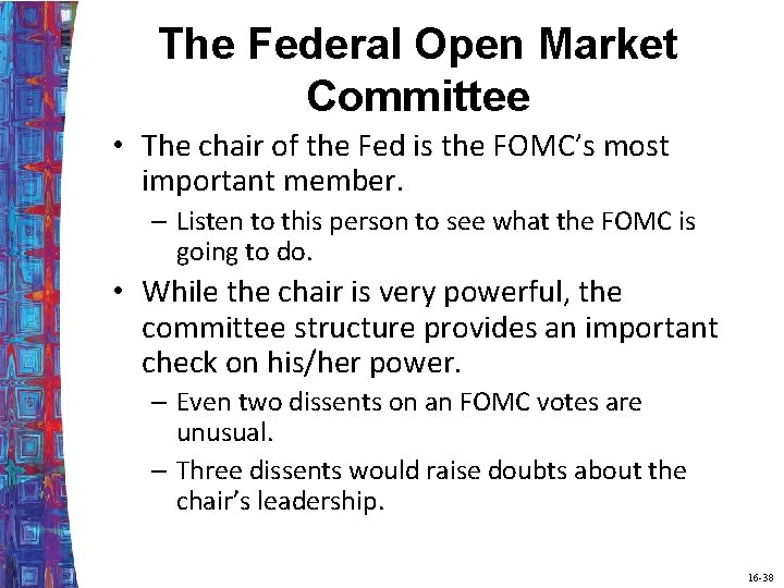 The Federal Open Market Committee • The chair of the Fed is the FOMC’s