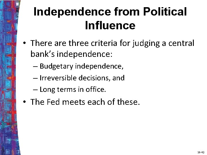 Independence from Political Influence • There are three criteria for judging a central bank’s