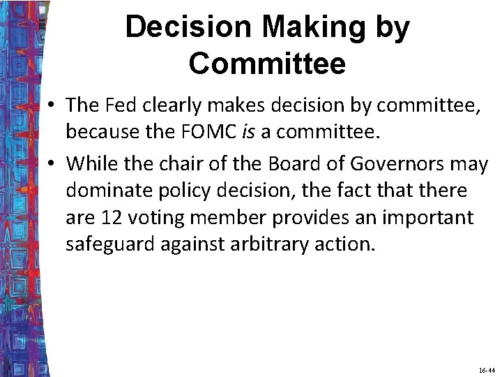 Decision Making by Committee • The Fed clearly makes decision by committee, because the