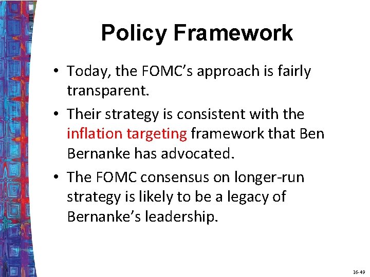 Policy Framework • Today, the FOMC’s approach is fairly transparent. • Their strategy is