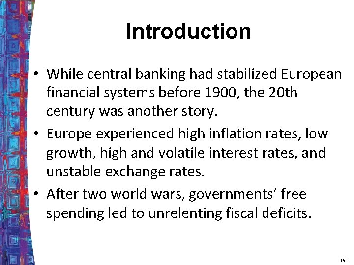 Introduction • While central banking had stabilized European financial systems before 1900, the 20