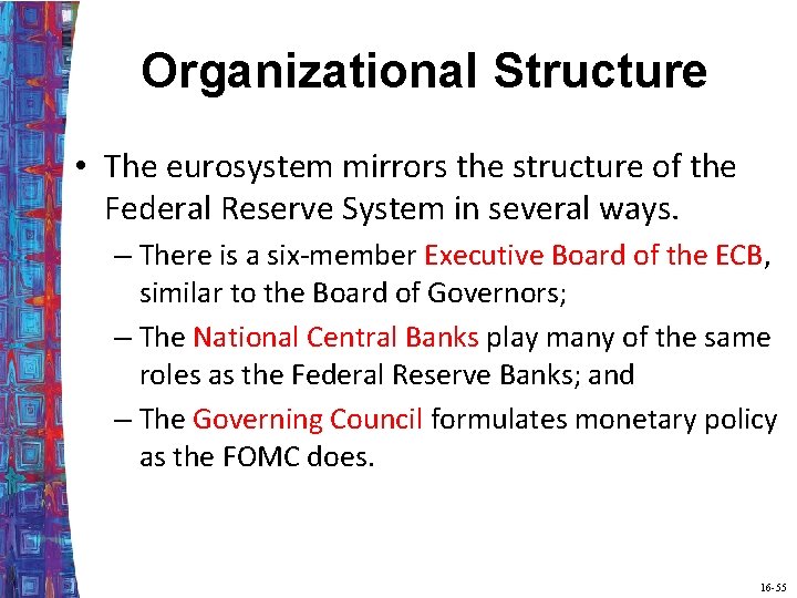 Organizational Structure • The eurosystem mirrors the structure of the Federal Reserve System in