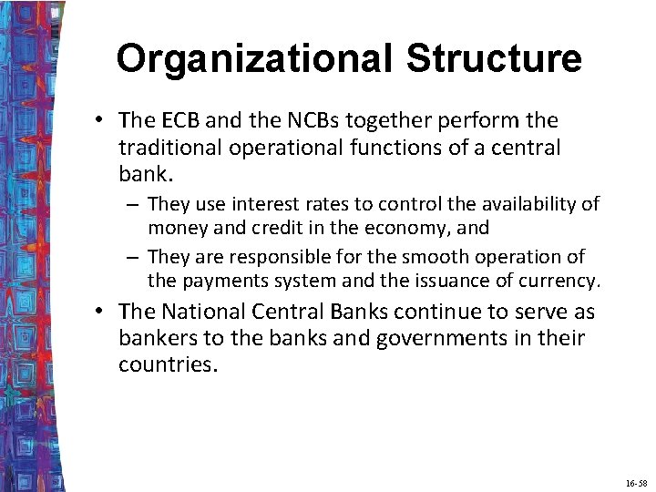 Organizational Structure • The ECB and the NCBs together perform the traditional operational functions