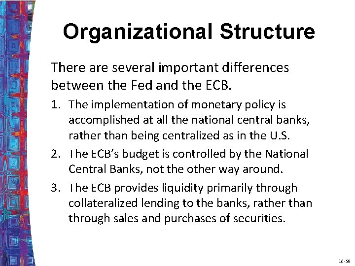 Organizational Structure There are several important differences between the Fed and the ECB. 1.