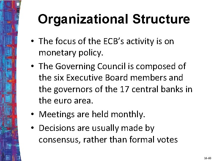 Organizational Structure • The focus of the ECB’s activity is on monetary policy. •