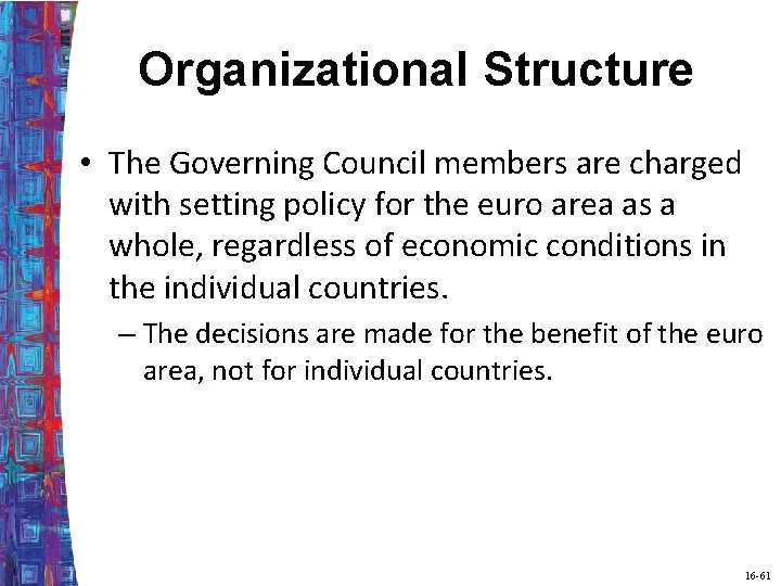 Organizational Structure • The Governing Council members are charged with setting policy for the