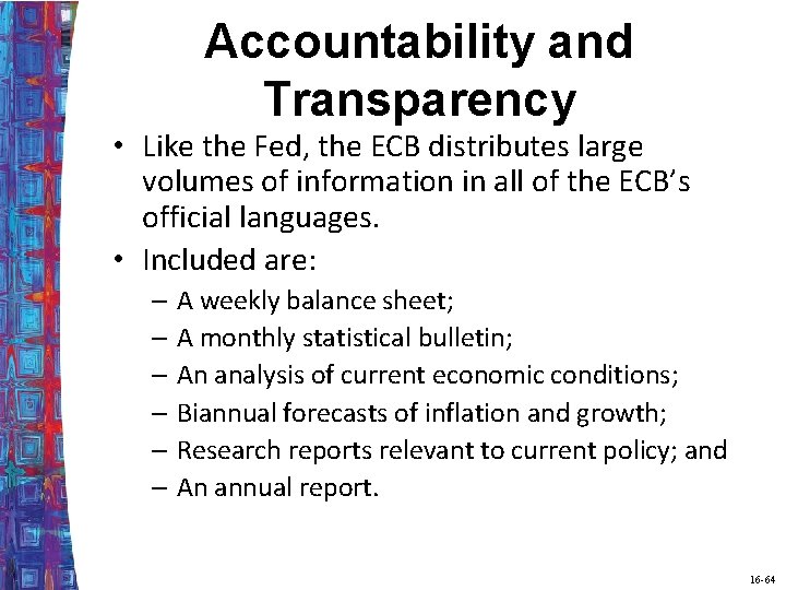 Accountability and Transparency • Like the Fed, the ECB distributes large volumes of information
