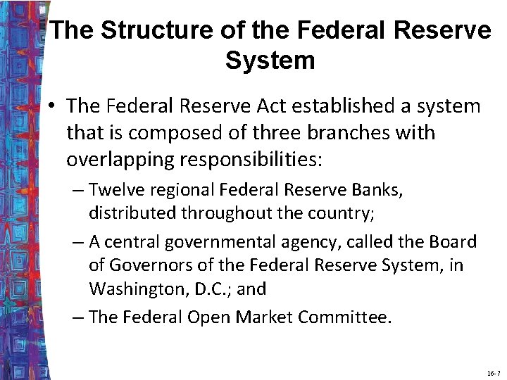 The Structure of the Federal Reserve System • The Federal Reserve Act established a