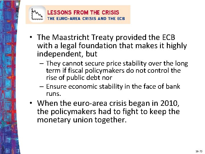  • The Maastricht Treaty provided the ECB with a legal foundation that makes