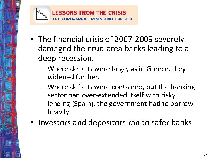  • The financial crisis of 2007 -2009 severely damaged the eruo-area banks leading
