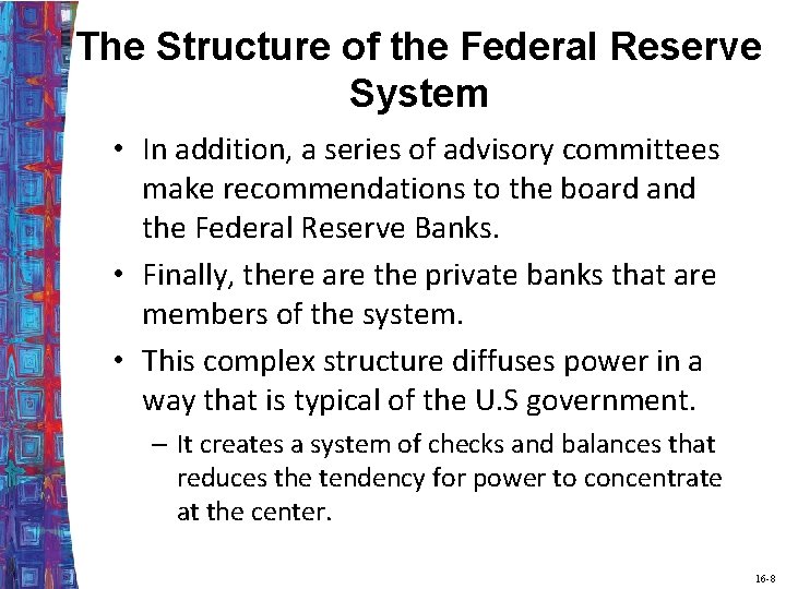 The Structure of the Federal Reserve System • In addition, a series of advisory