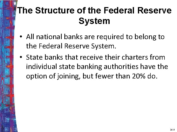 The Structure of the Federal Reserve System • All national banks are required to