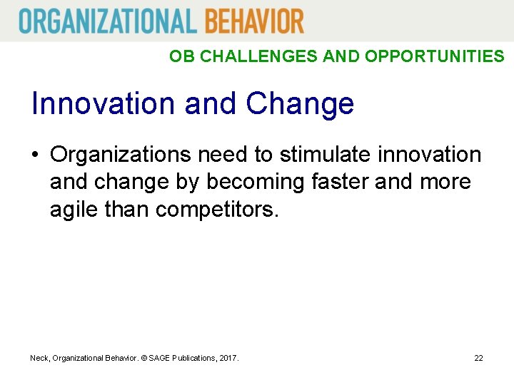 OB CHALLENGES AND OPPORTUNITIES Innovation and Change • Organizations need to stimulate innovation and