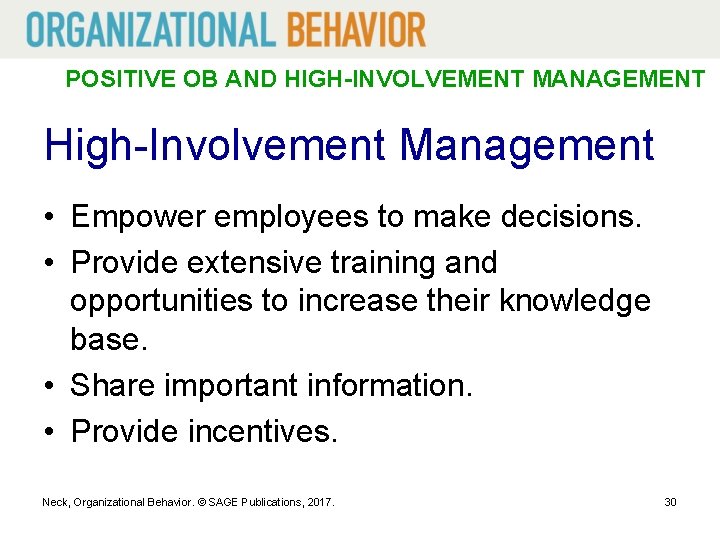 POSITIVE OB AND HIGH-INVOLVEMENT MANAGEMENT High-Involvement Management • Empower employees to make decisions. •