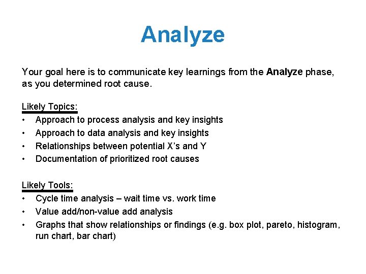 Analyze Your goal here is to communicate key learnings from the Analyze phase, as