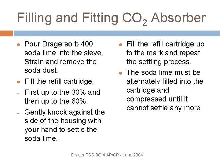 Filling and Fitting CO 2 Absorber – – Pour Dragersorb 400 soda lime into