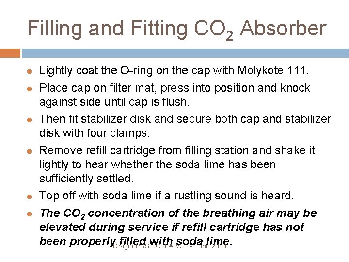 Filling and Fitting CO 2 Absorber Lightly coat the O-ring on the cap with