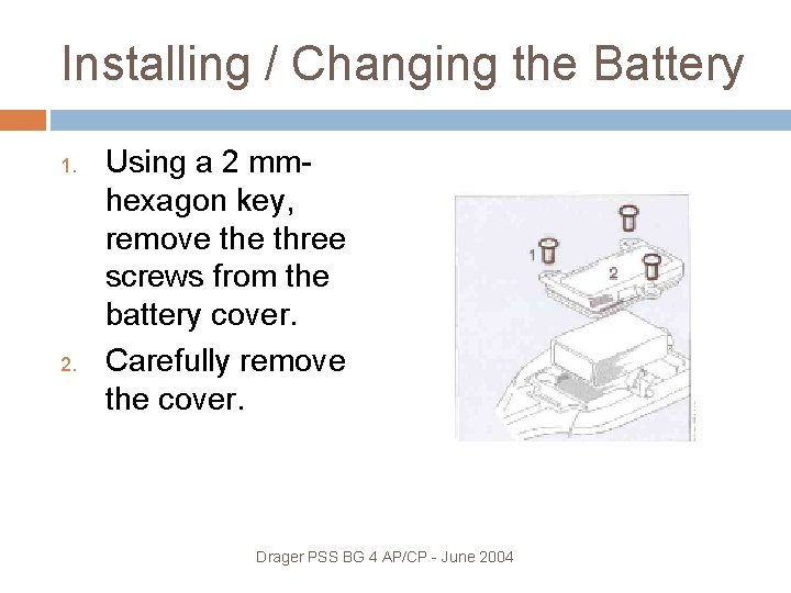 Installing / Changing the Battery 1. 2. Using a 2 mmhexagon key, remove three